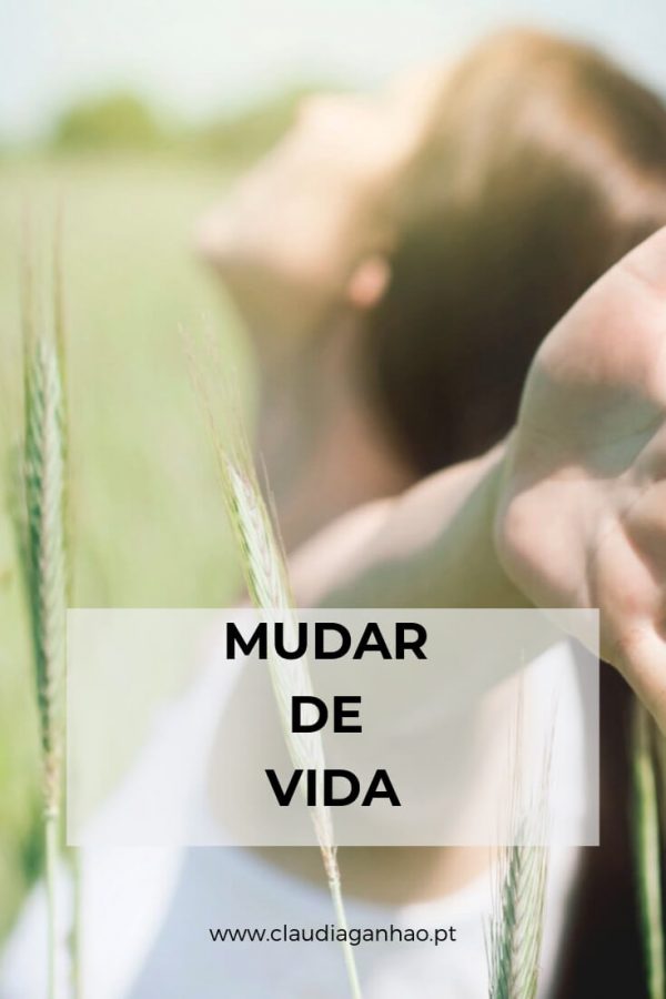 Mudar de vida, como conseguir! - Cláudia Ganhão