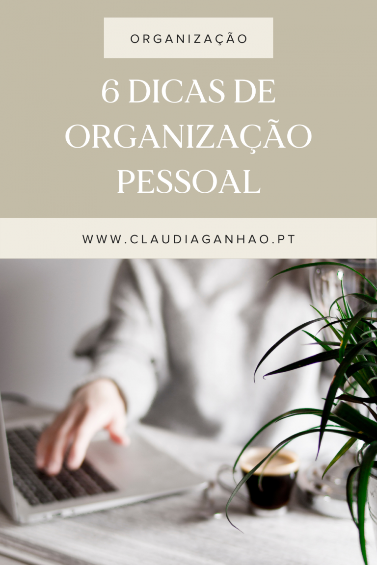 6 Dicas De Organização Pessoal - Cláudia Ganhão